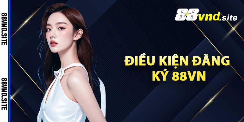 Điều kiện đăng ký 88vn