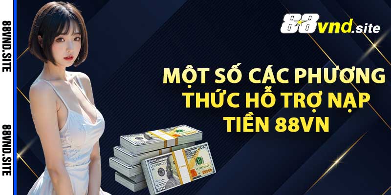 Một số các phương thức hỗ trợ nạp tiền 88VN