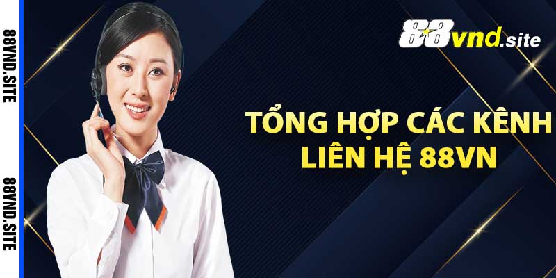 Tổng hợp các kênh liên hệ 88vn 